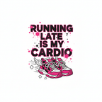 RUNNING LATE IS MY CARDIO viral funny design